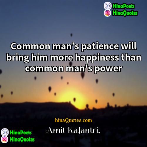 Amit Kalantri Quotes | Common man's patience will bring him more